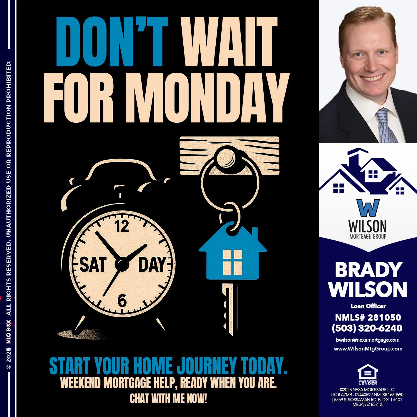 DONT WAIT FOR MONDAY - Brady Wilson -Branch Manager